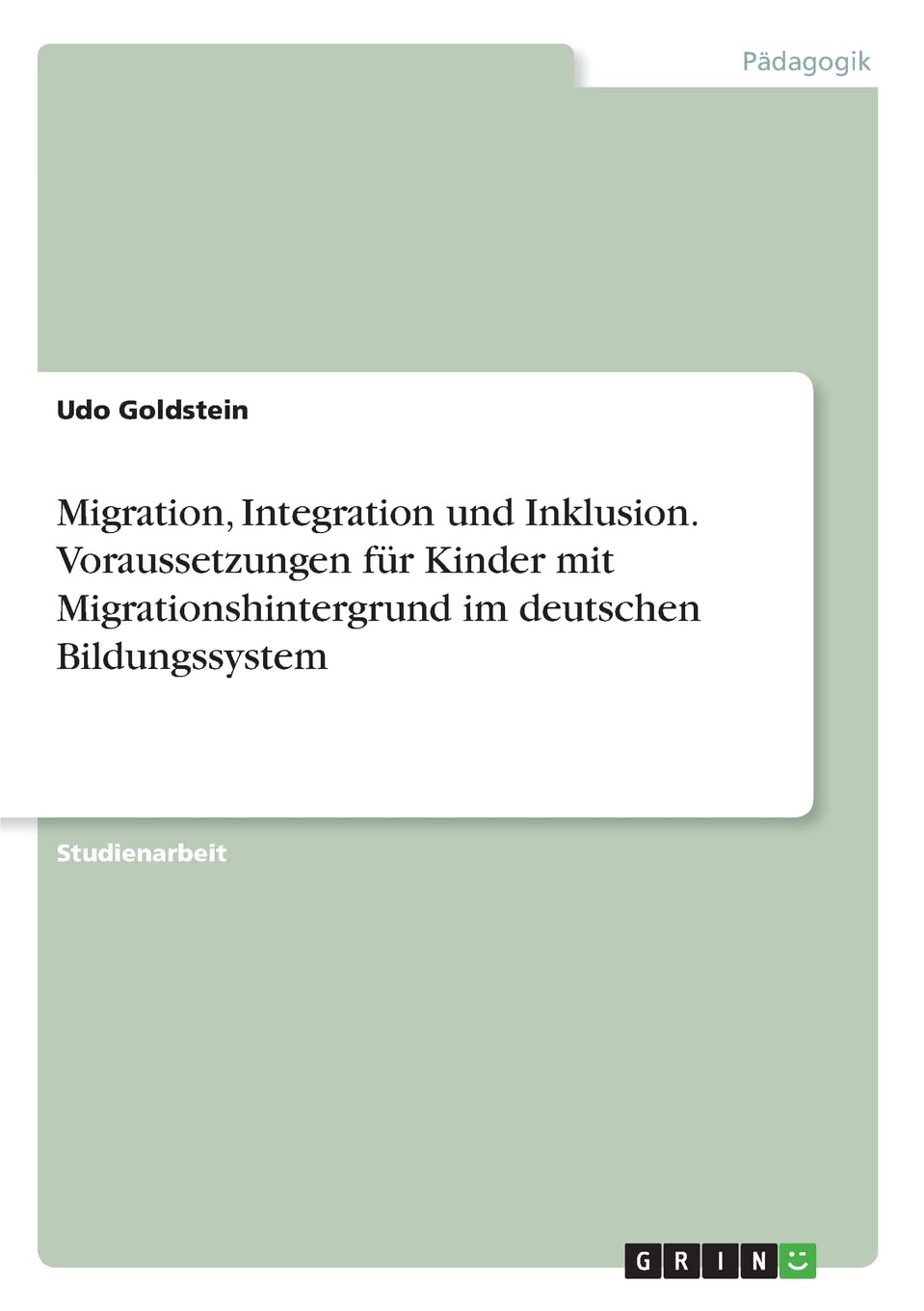 Migration, Integration und Inklusion. Voraussetzungen für Kinder mit Migrationshintergrund im deutschen Bildungssystem Learning & Reference