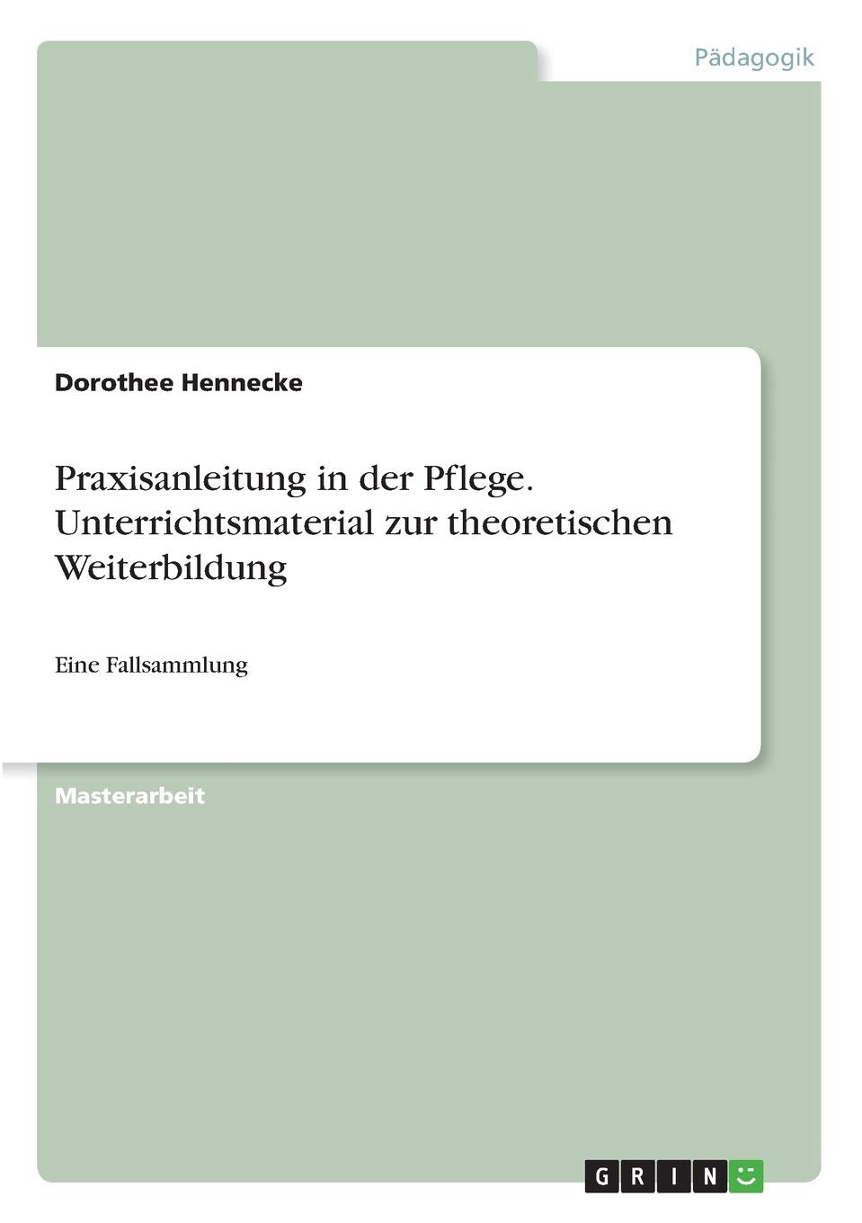 Praxisanleitung in der Pflege. Unterrichtsmaterial zur theoretischen Weiterbildung: Eine Fallsammlung Study Guides