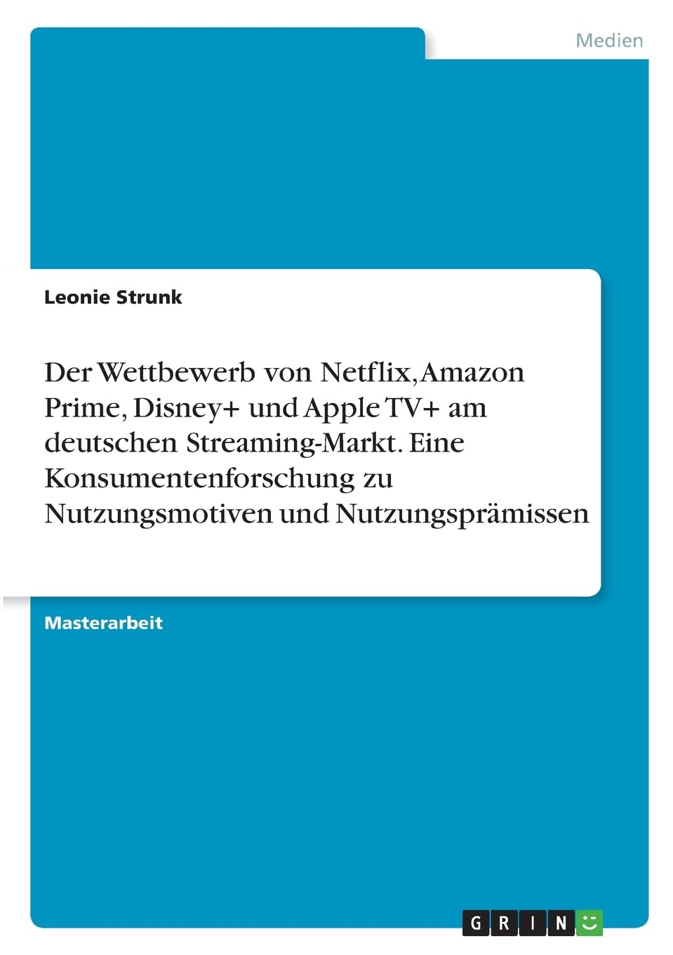 Der Wettbewerb von Netflix, Amazon Prime, Disney+ und Apple TV+ am deutschen Streaming-Markt. Eine Konsumentenforschung zu Nutzungsmotiven und Nutzungsprämissen Law