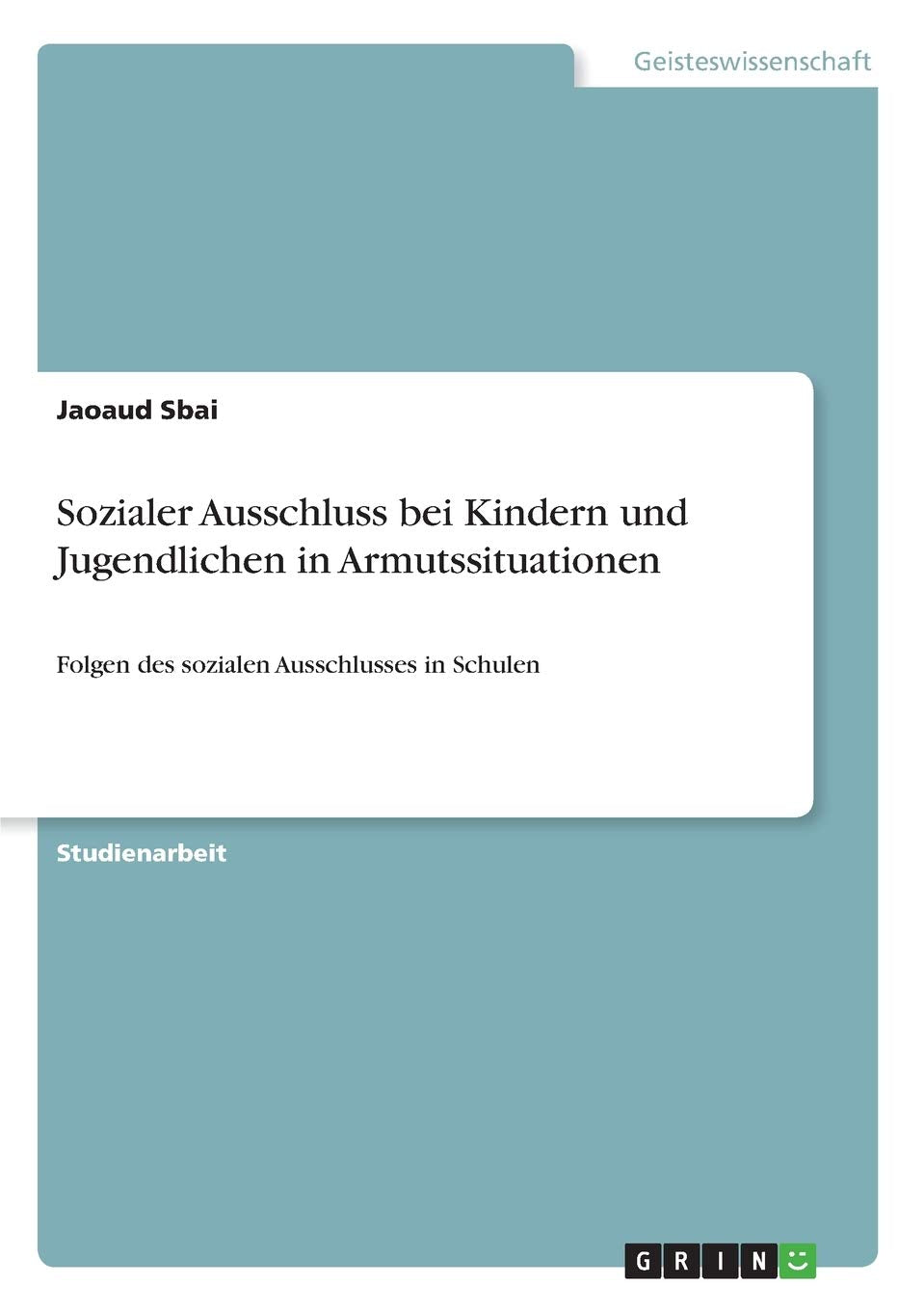 Sozialer Ausschluss bei Kindern und Jugendlichen in Armutssituationen: Folgen des sozialen Ausschlusses in Schulen Education & Training