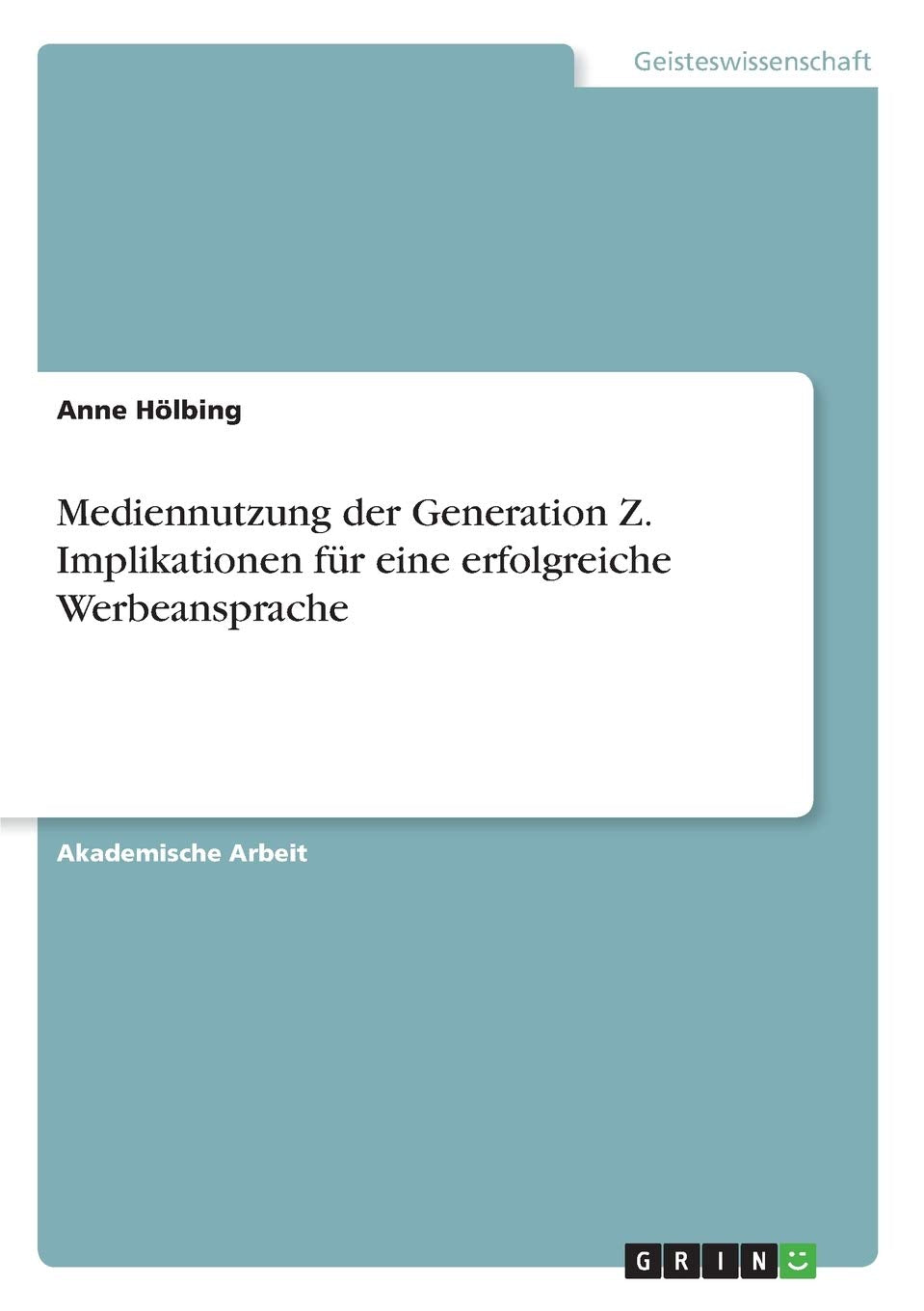 Mediennutzung der Generation Z. Implikationen für eine erfolgreiche Werbeansprache Media & Communication