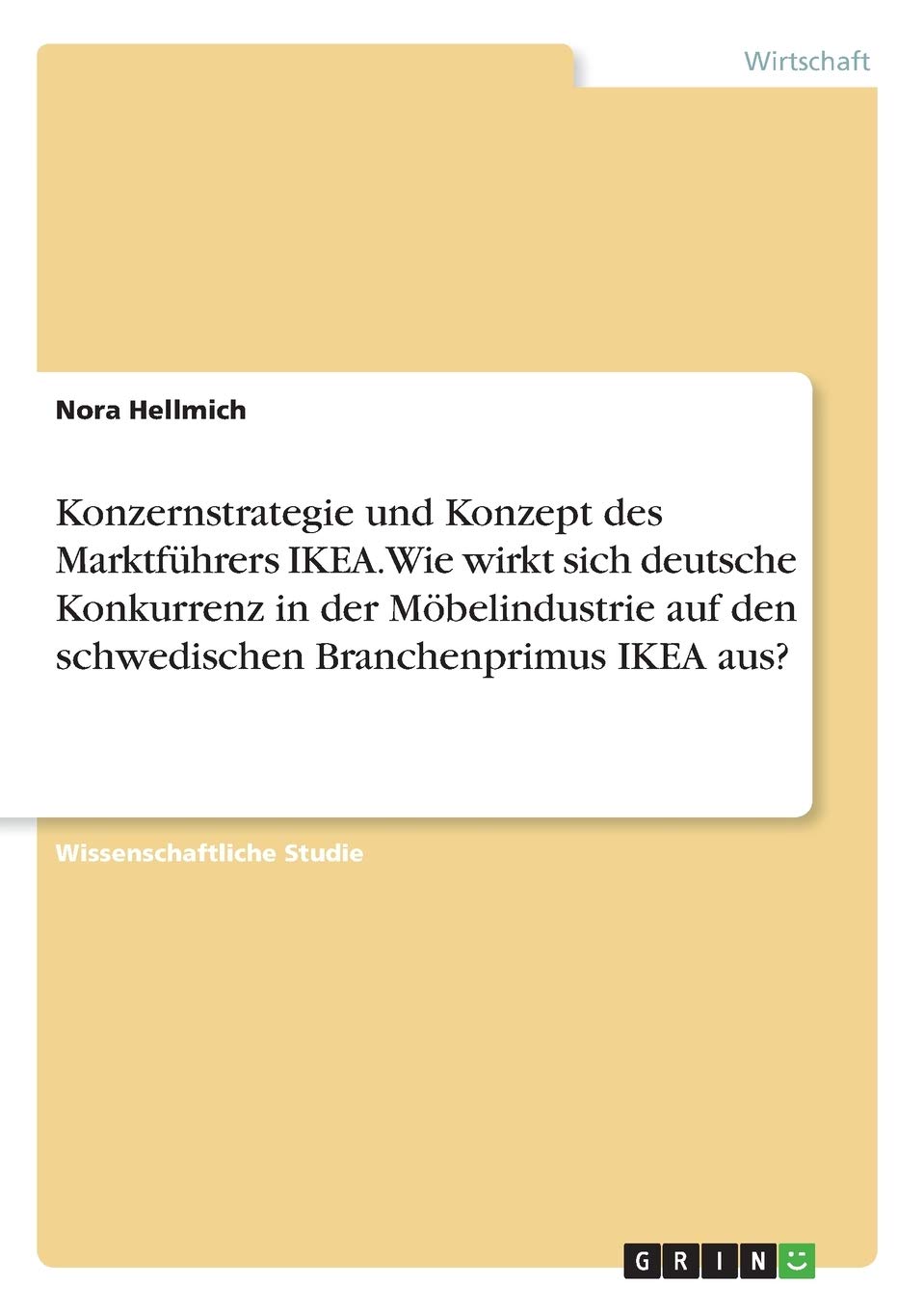 Konzernstrategie und Konzept des Marktführers IKEA. Wie wirkt sich deutsche Konkurrenz in der Möbelindustrie auf den schwedischen Branchenprimus IKEA aus? Law