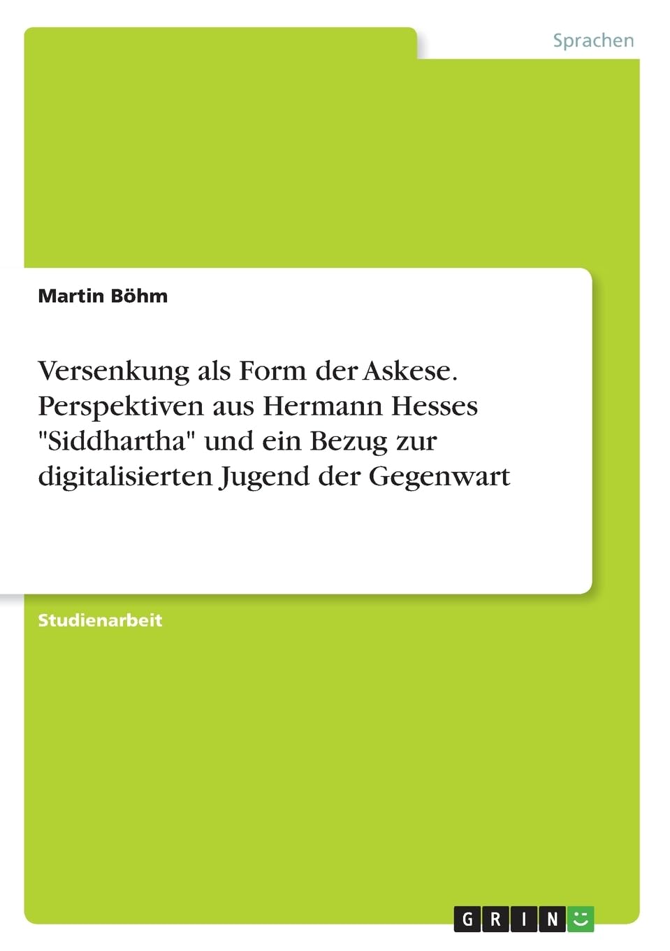 Versenkung als Form der Askese. Perspektiven aus Hermann Hesses "Siddhartha" und ein Bezug zur digitalisierten Jugend der Gegenwart Contemporary literature