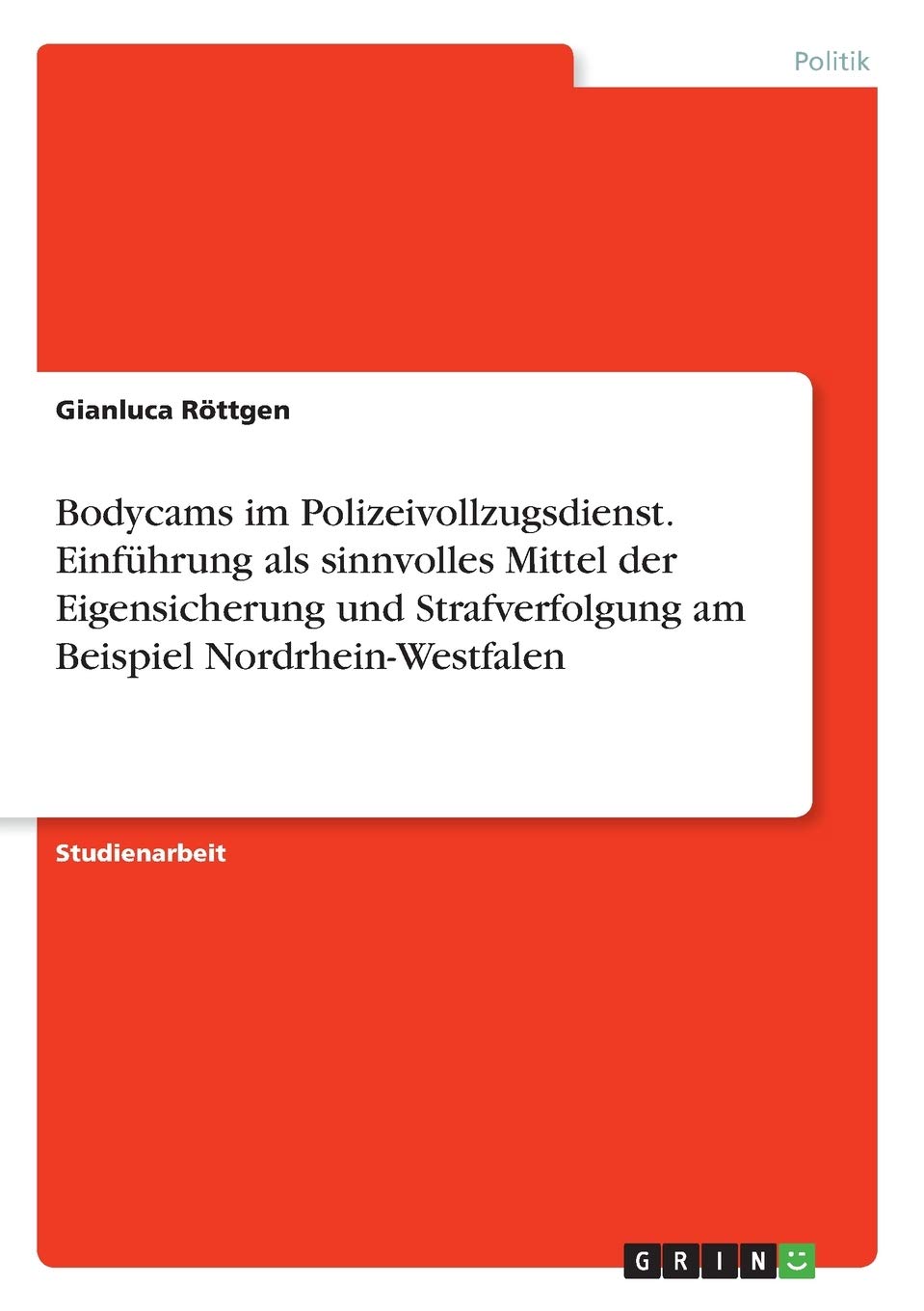Bodycams im Polizeivollzugsdienst. Einführung als sinnvolles Mittel der Eigensicherung und Strafverfolgung am Beispiel Nordrhein-Westfalen Law