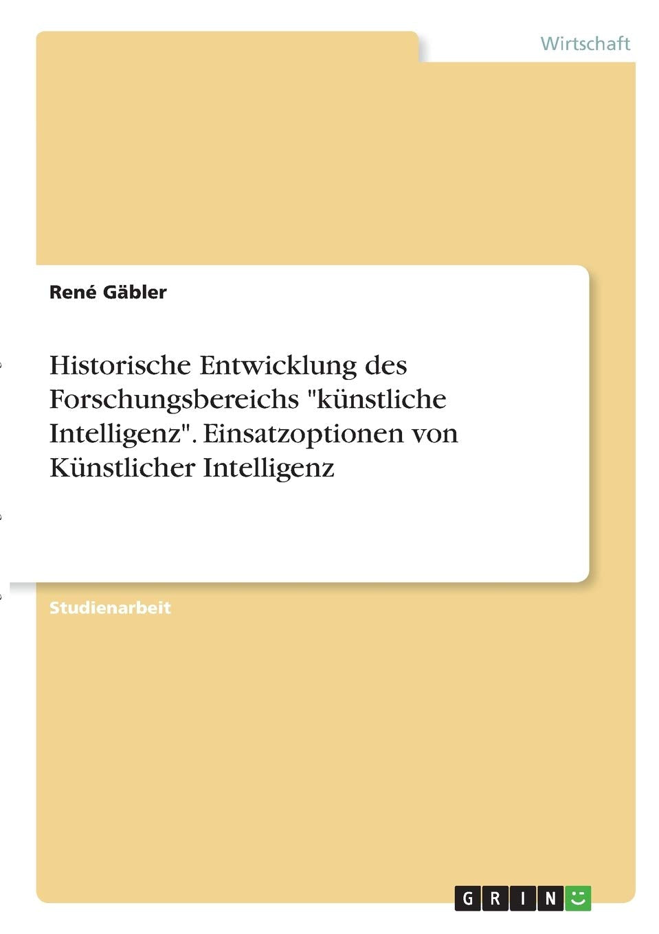 Historische Entwicklung des Forschungsbereichs "künstliche Intelligenz". Einsatzoptionen von Künstlicher Intelligenz Law