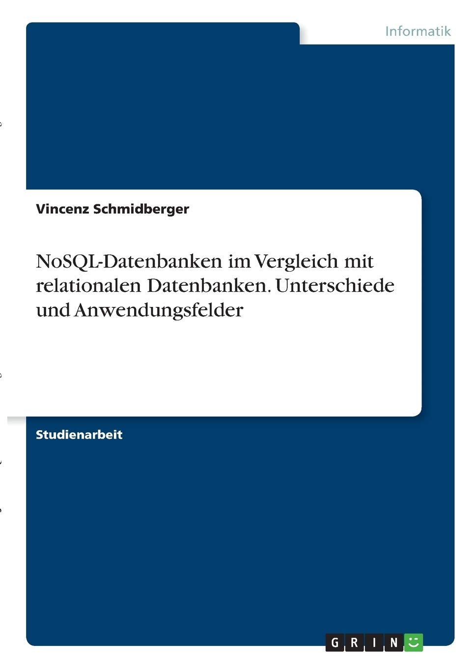 NoSQL-Datenbanken im Vergleich mit relationalen Datenbanken. Unterschiede und Anwendungsfelder Computer Science