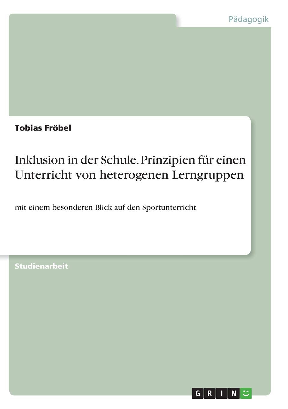 Inklusion in der Schule. Prinzipien für einen Unterricht von heterogenen Lerngruppen: mit einem besonderen Blick auf den Sportunterricht Learning & Reference