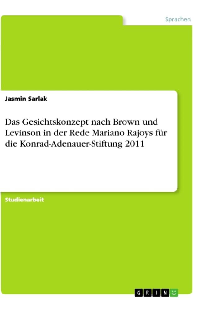Das Gesichtskonzept nach Brown und Levinson in der Rede Mariano Rajoys für die Konrad-Adenauer-Stiftung 2011 Books