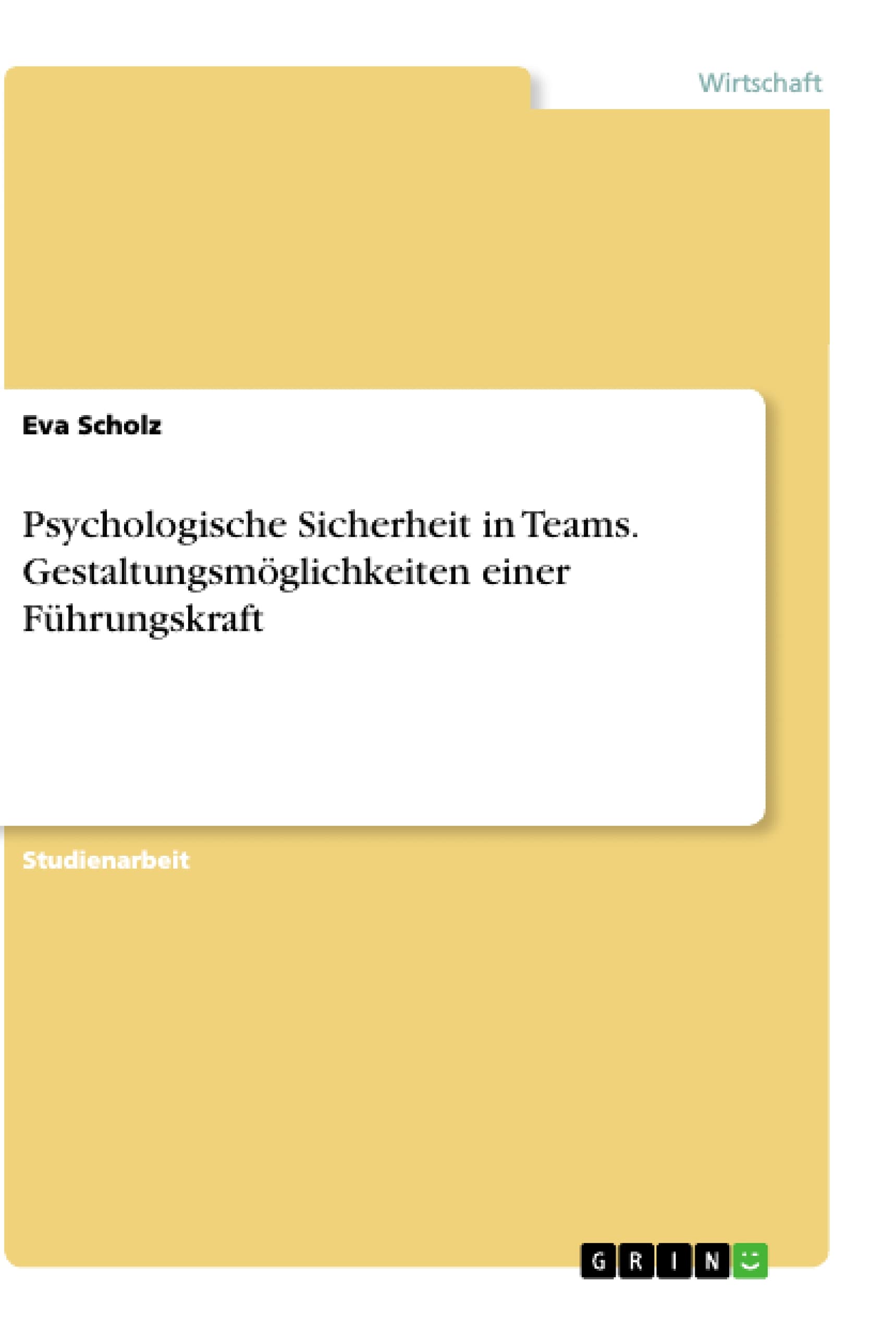 Psychologische Sicherheit in Teams. Gestaltungsmöglichkeiten einer Führungskraft Law