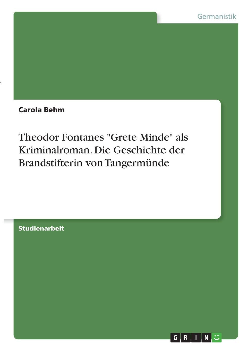 Theodor Fontanes "Grete Minde" als Kriminalroman. Die Geschichte der Brandstifterin von Tangermünde Contemporary literature