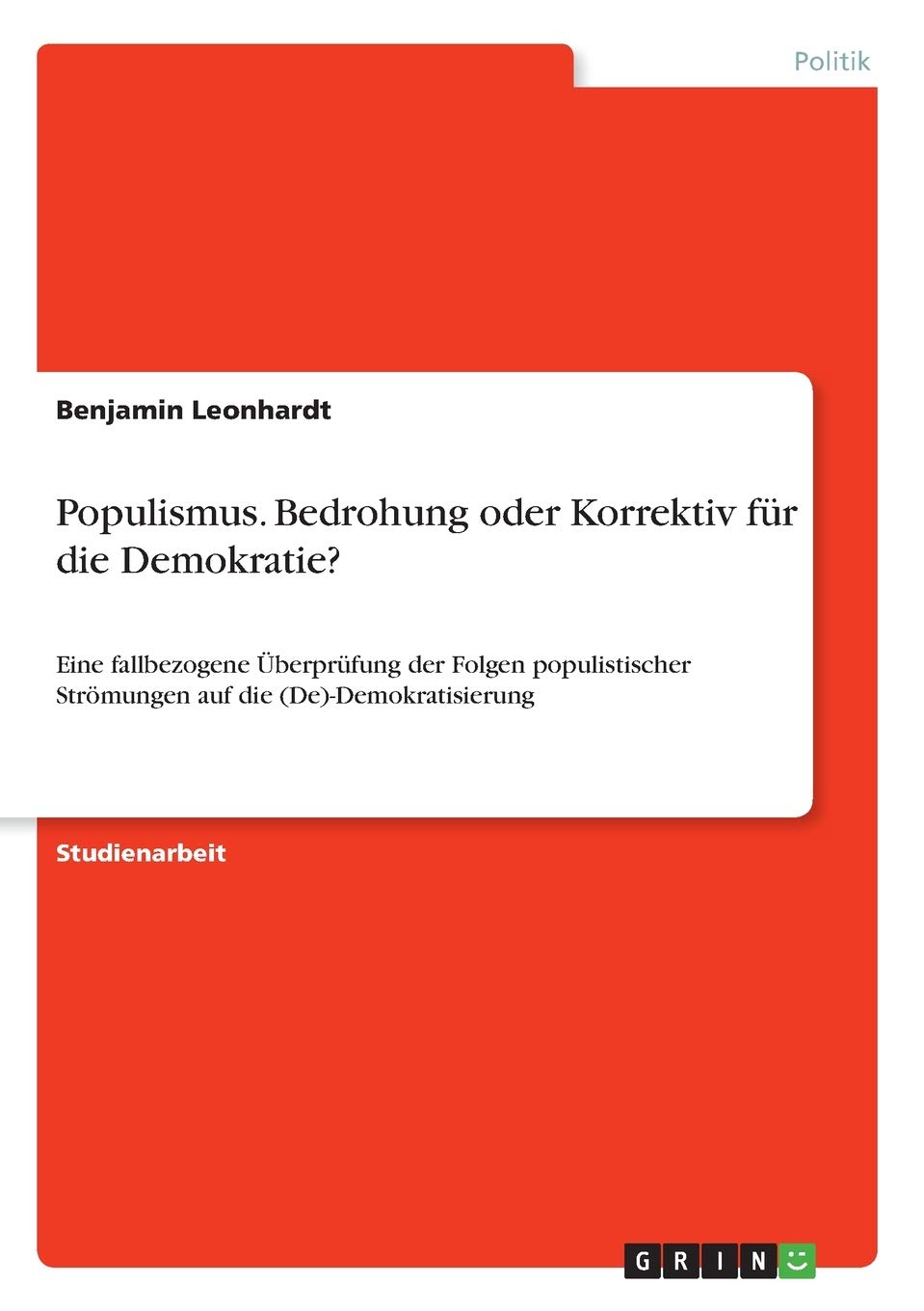 Populismus. Bedrohung oder Korrektiv für die Demokratie?: Eine fallbezogene Überprüfung der Folgen populistischer Strömungen auf die (De)-Demokratisierung Law
