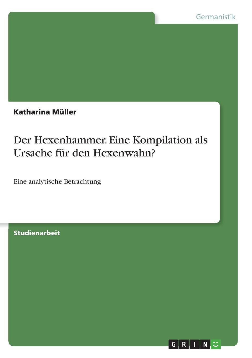 Der Hexenhammer. Eine Kompilation als Ursache für den Hexenwahn?: Eine analytische Betrachtung Books