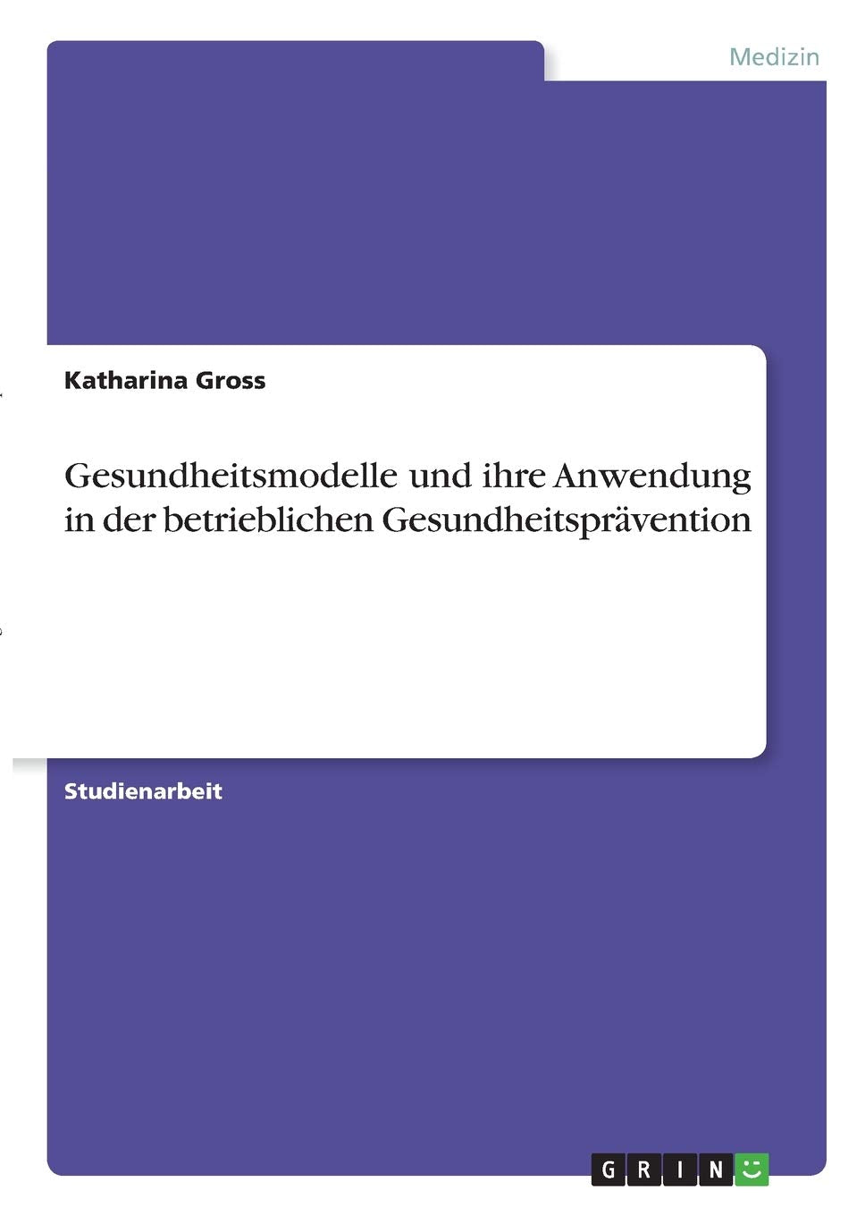 Gesundheitsmodelle und ihre Anwendung in der betrieblichen Gesundheitsprävention Medicine