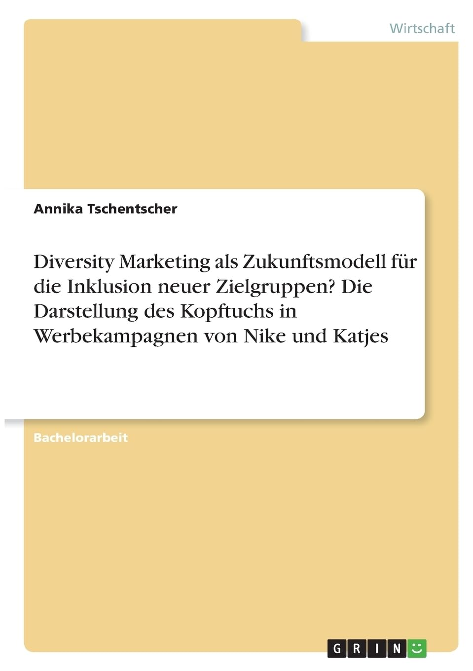 Diversity Marketing als Zukunftsmodell für die Inklusion neuer Zielgruppen? Die Darstellung des Kopftuchs in Werbekampagnen von Nike und Katjes Law