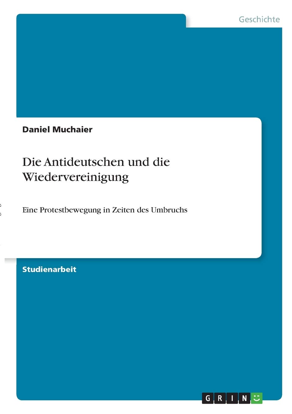 Die Antideutschen und die Wiedervereinigung: Eine Protestbewegung in Zeiten des Umbruchs Politics & History
