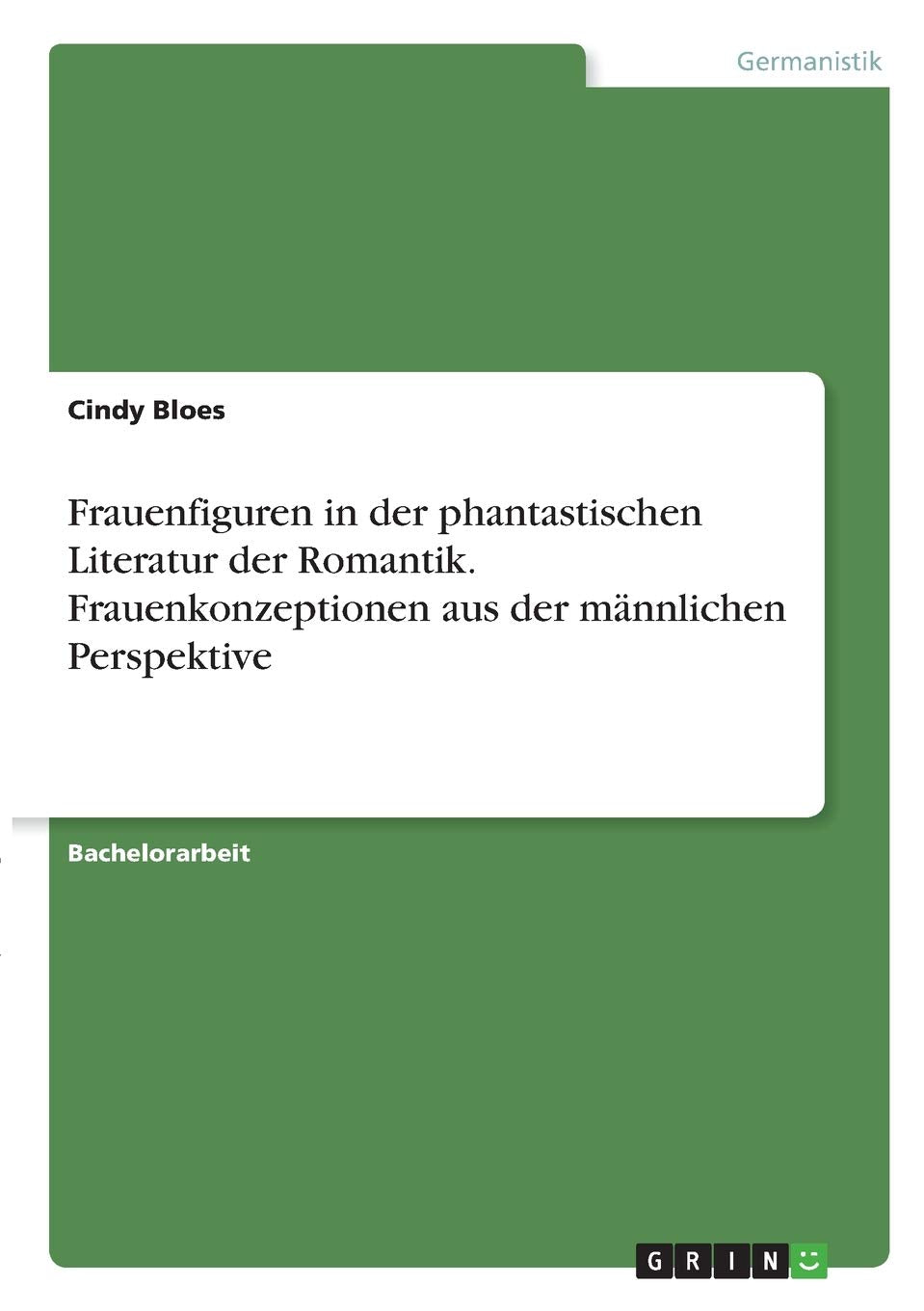 Frauenfiguren in der phantastischen Literatur der Romantik. Frauenkonzeptionen aus der männlichen Perspektive Books