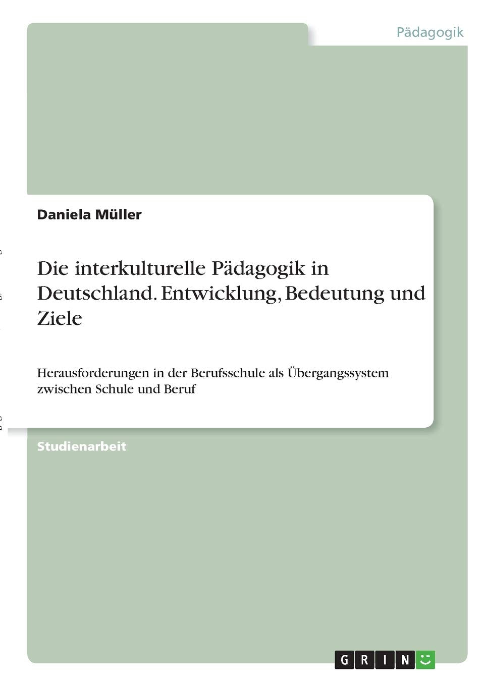 Die interkulturelle Pädagogik in Deutschland. Entwicklung, Bedeutung und Ziele: Herausforderungen in der Berufsschule als Übergangssystem zwischen Schule und Beruf Education & Training