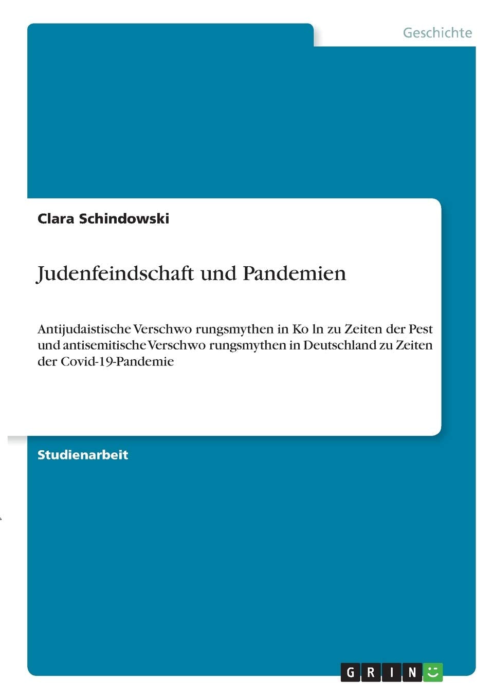 Judenfeindschaft und Pandemien: Antijudaistische Verschwo¿rungsmythen in Ko¿ln zu Zeiten der Pest und antisemitische Verschwo¿rungsmythen in Deutschland zu Zeiten der Covid-19-Pandemie Reference Books