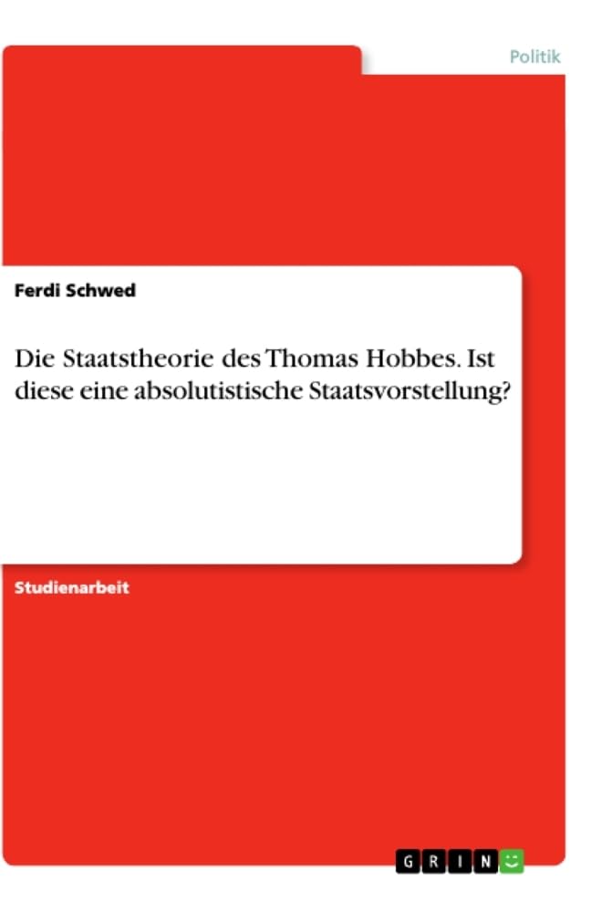 Die Staatstheorie des Thomas Hobbes. Ist diese eine absolutistische Staatsvorstellung? Law