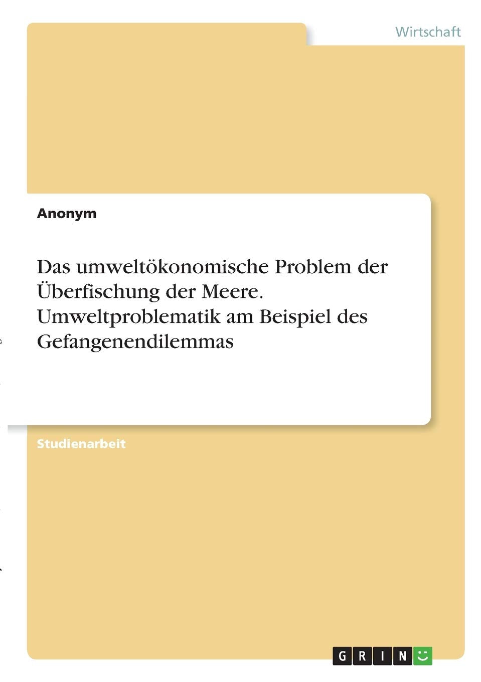 Das umweltökonomische Problem der Überfischung der Meere. Umweltproblematik am Beispiel des Gefangenendilemmas Law