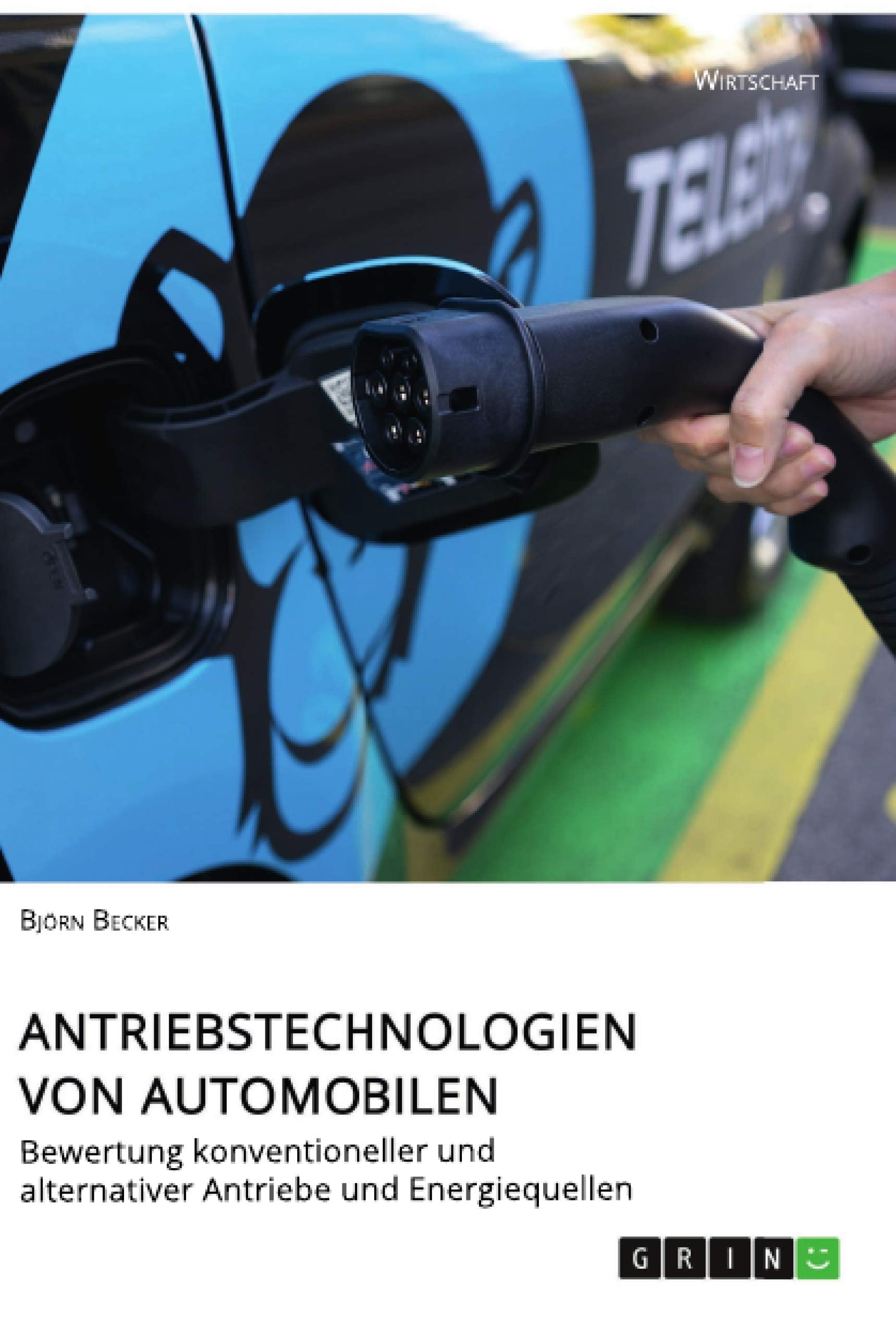 Antriebstechnologien von Automobilen. Bewertung konventioneller und alternativer Antriebe und Energiequellen Law