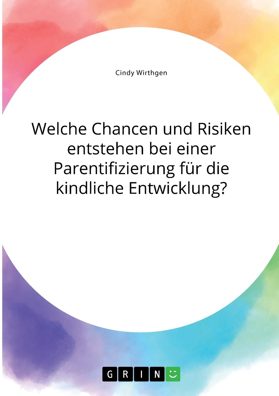 Welche Chancen und Risiken entstehen bei einer Parentifizierung für die kindliche Entwicklung? Learning & Reference