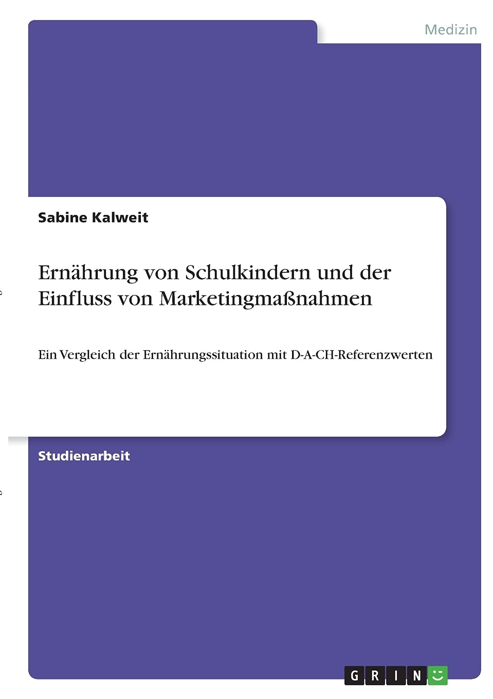 Ernährung von Schulkindern und der Einfluss von Marketingmaßnahmen: Ein Vergleich der Ernährungssituation mit D-A-CH-Referenzwerten Medicine