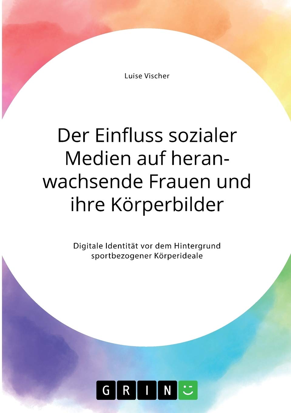 Der Einfluss sozialer Medien auf heranwachsende Frauen und ihre Körperbilder. Digitale Identität vor dem Hintergrund sportbezogener Körperideale: Magisterarbeit Computer Science