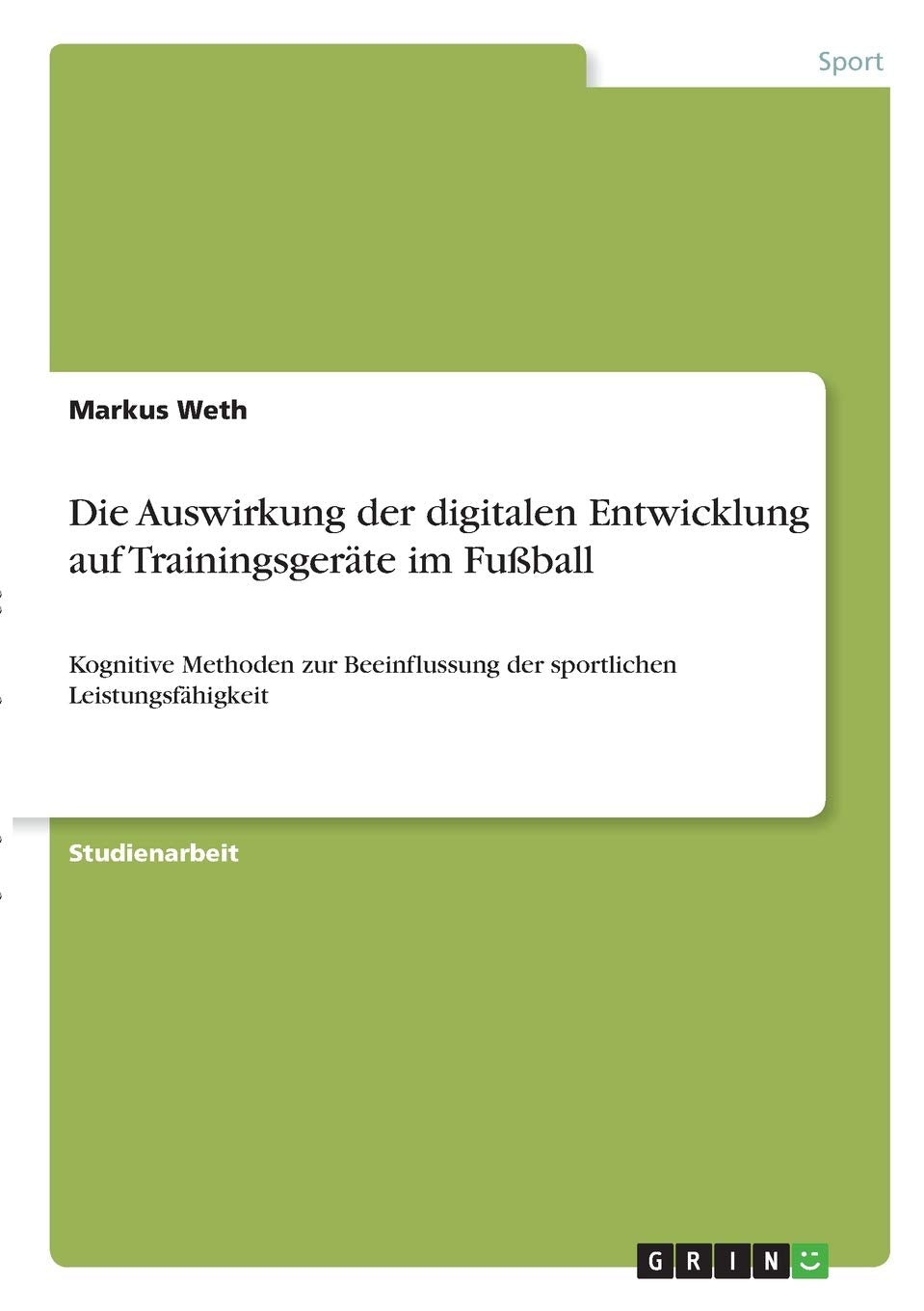 Die Auswirkung der digitalen Entwicklung auf Trainingsgeräte im Fußball: Kognitive Methoden zur Beeinflussung der sportlichen Leistungsfähigkeit Leisure & Fun