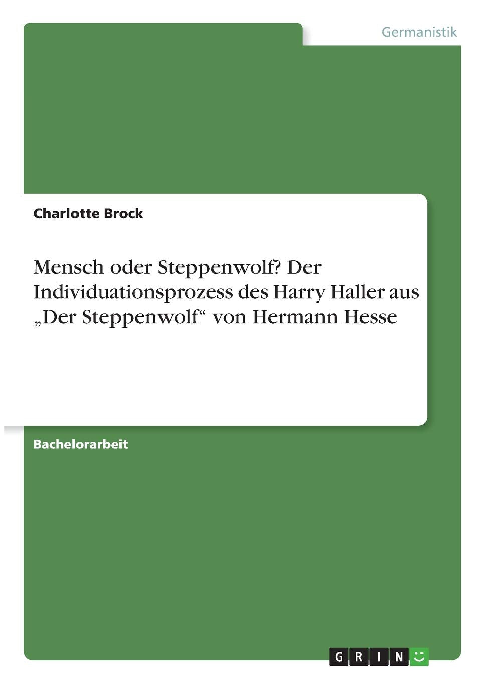 Mensch oder Steppenwolf? Der Individuationsprozess des Harry Haller aus "Der Steppenwolf" von Hermann Hesse Contemporary literature