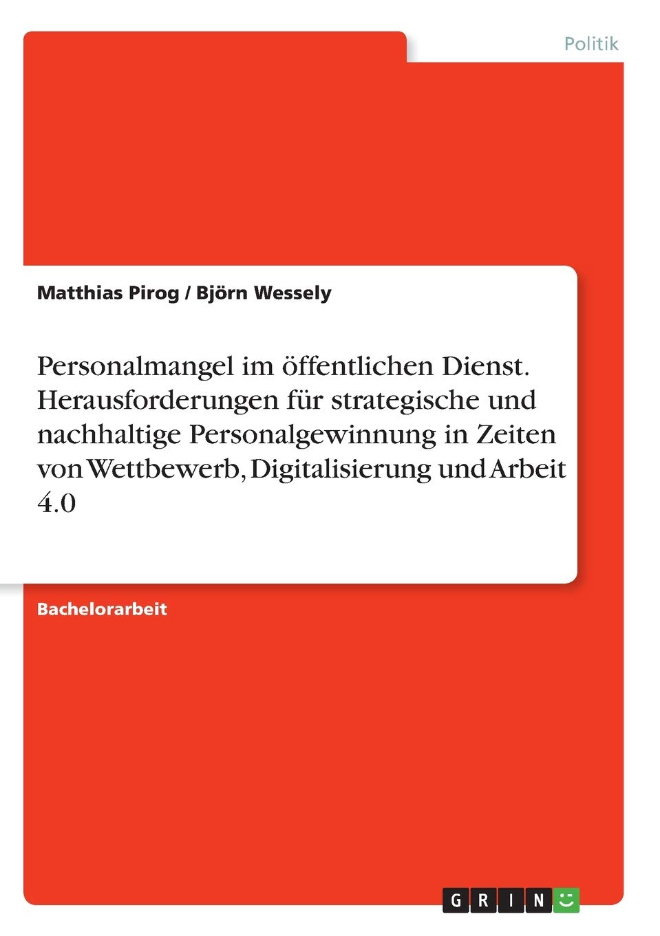 Personalmangel im öffentlichen Dienst. Herausforderungen für strategische und nachhaltige Personalgewinnung in Zeiten von Wettbewerb, Digitalisierung und Arbeit 4.0 Law