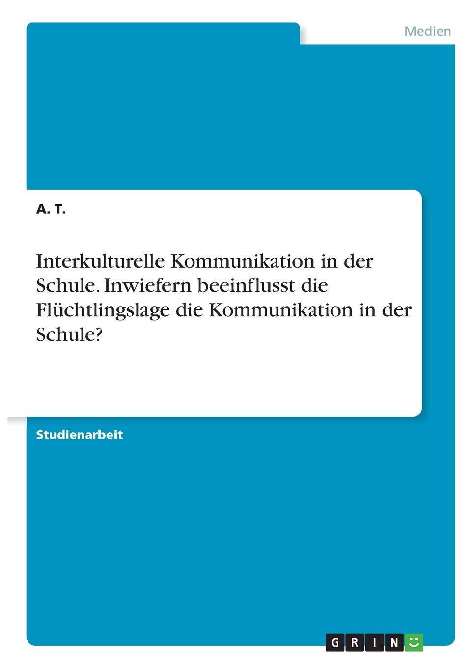 Interkulturelle Kommunikation in der Schule. Inwiefern beeinflusst die Flüchtlingslage die Kommunikation in der Schule? Law