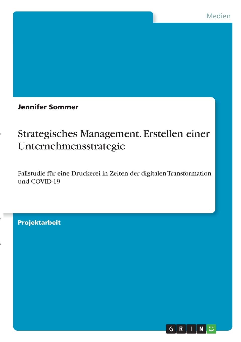 Strategisches Management. Erstellen einer Unternehmensstrategie: Fallstudie für eine Druckerei in Zeiten der digitalen Transformation und COVID-19 Law
