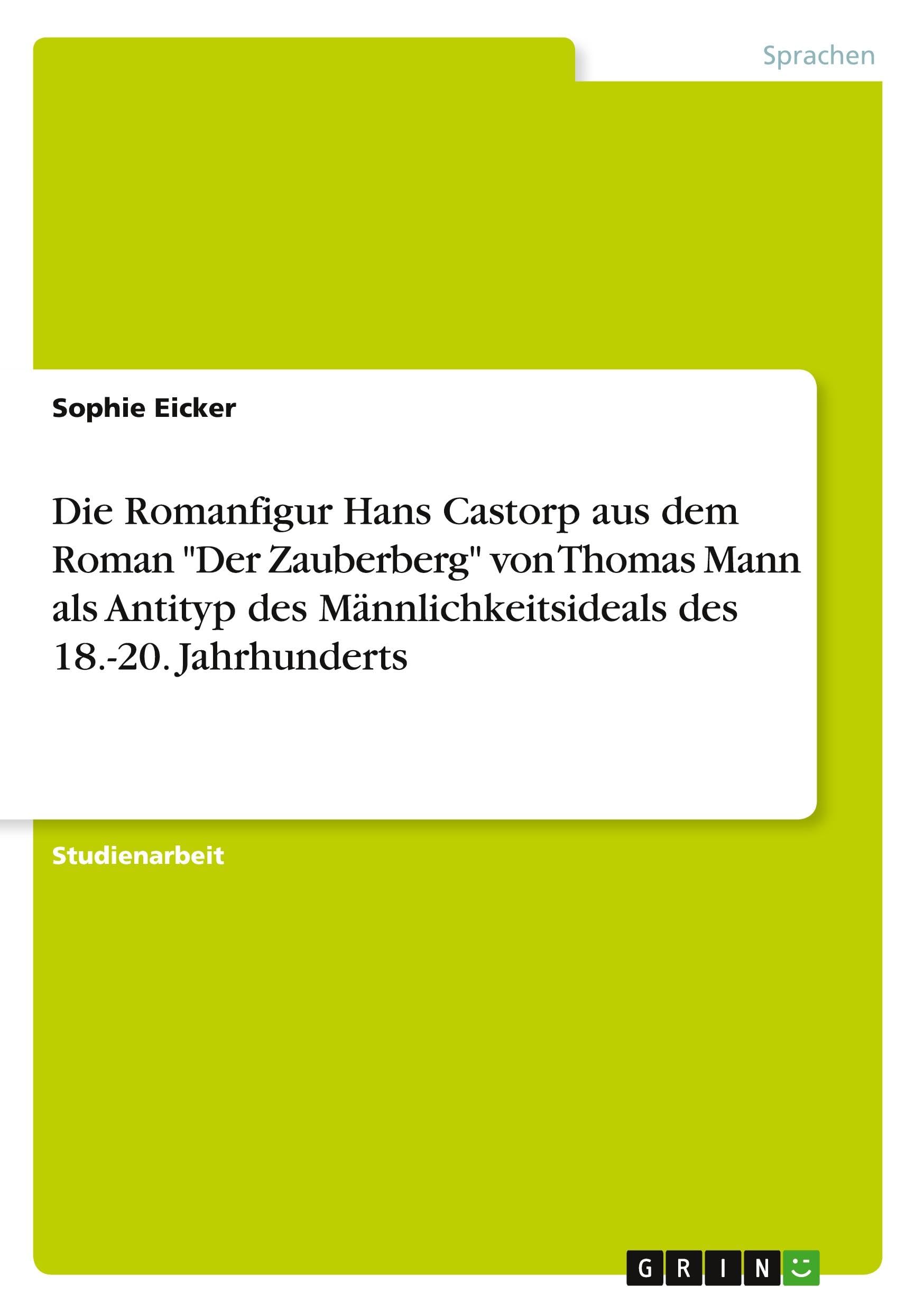 Die Romanfigur Hans Castorp aus dem Roman "Der Zauberberg" von Thomas Mann als Antityp des Männlichkeitsideals des 18.-20. Jahrhunderts Books
