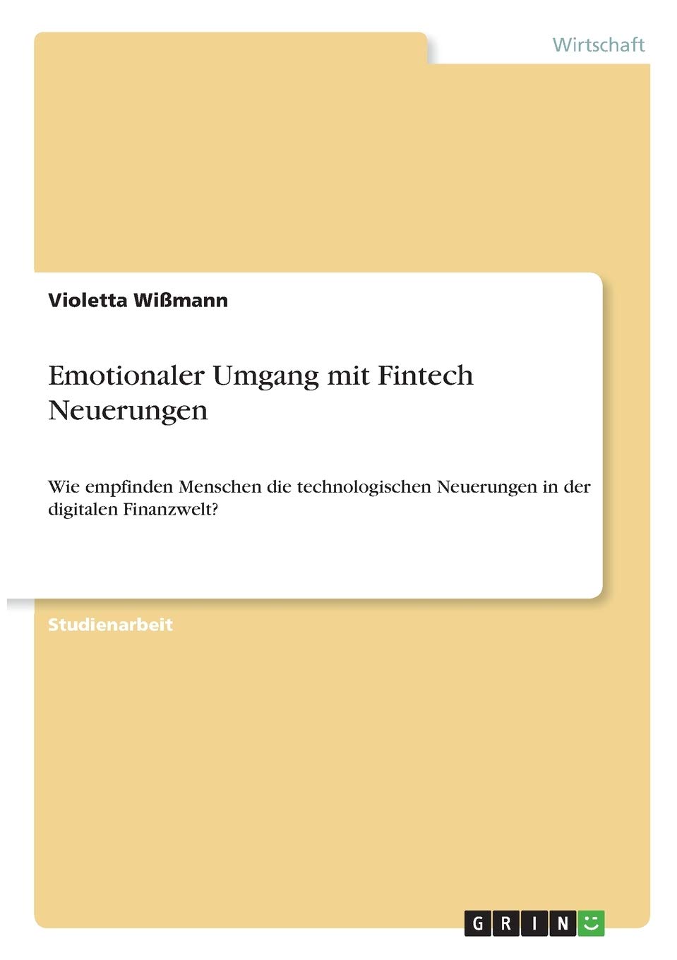 Emotionaler Umgang mit Fintech Neuerungen: Wie empfinden Menschen die technologischen Neuerungen in der digitalen Finanzwelt? Law
