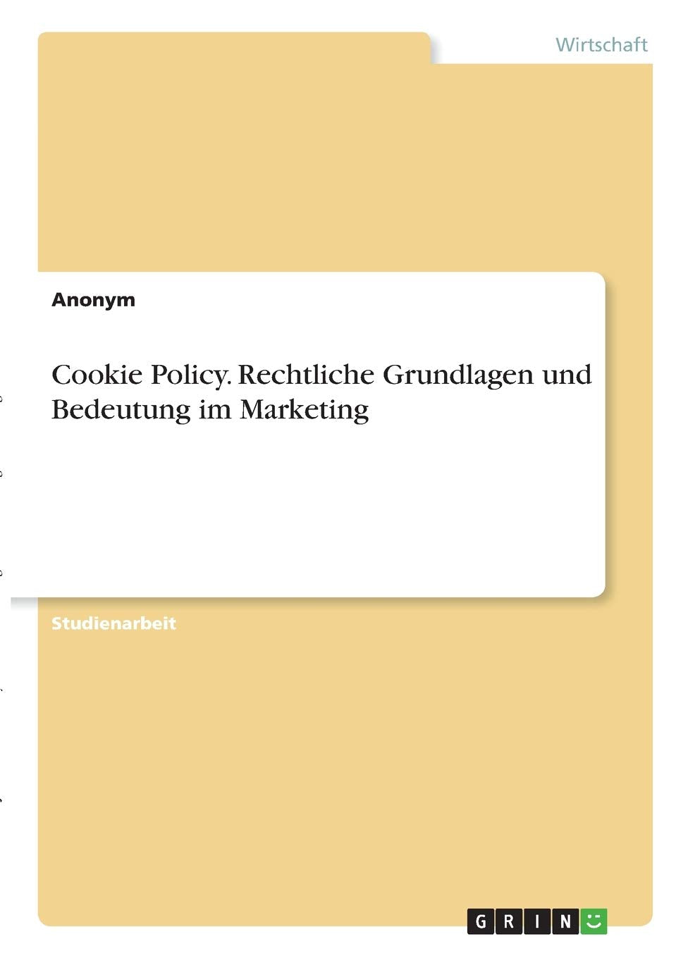 Cookie Policy. Rechtliche Grundlagen und Bedeutung im Marketing Law