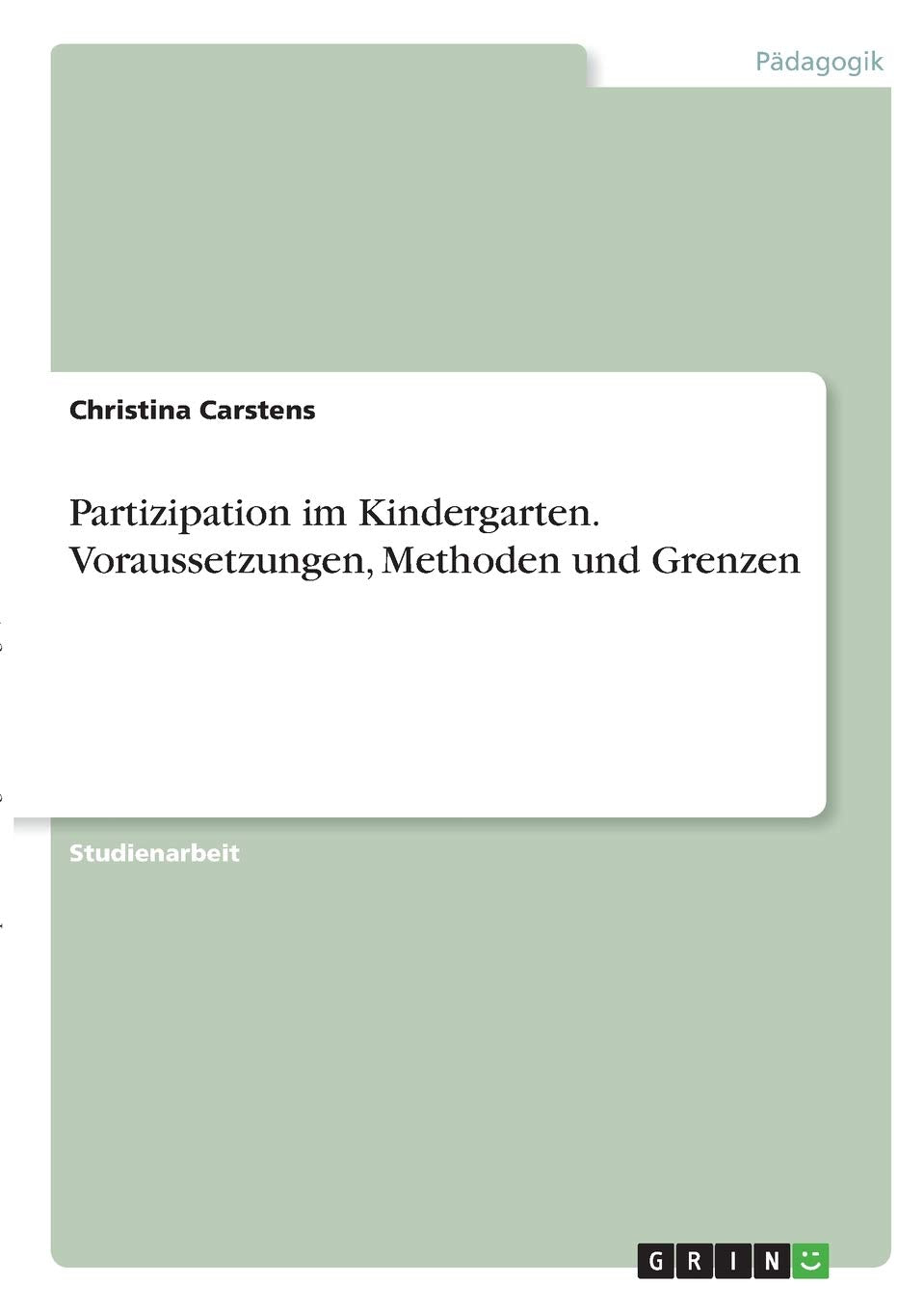 Partizipation im Kindergarten. Voraussetzungen, Methoden und Grenzen Study Guides