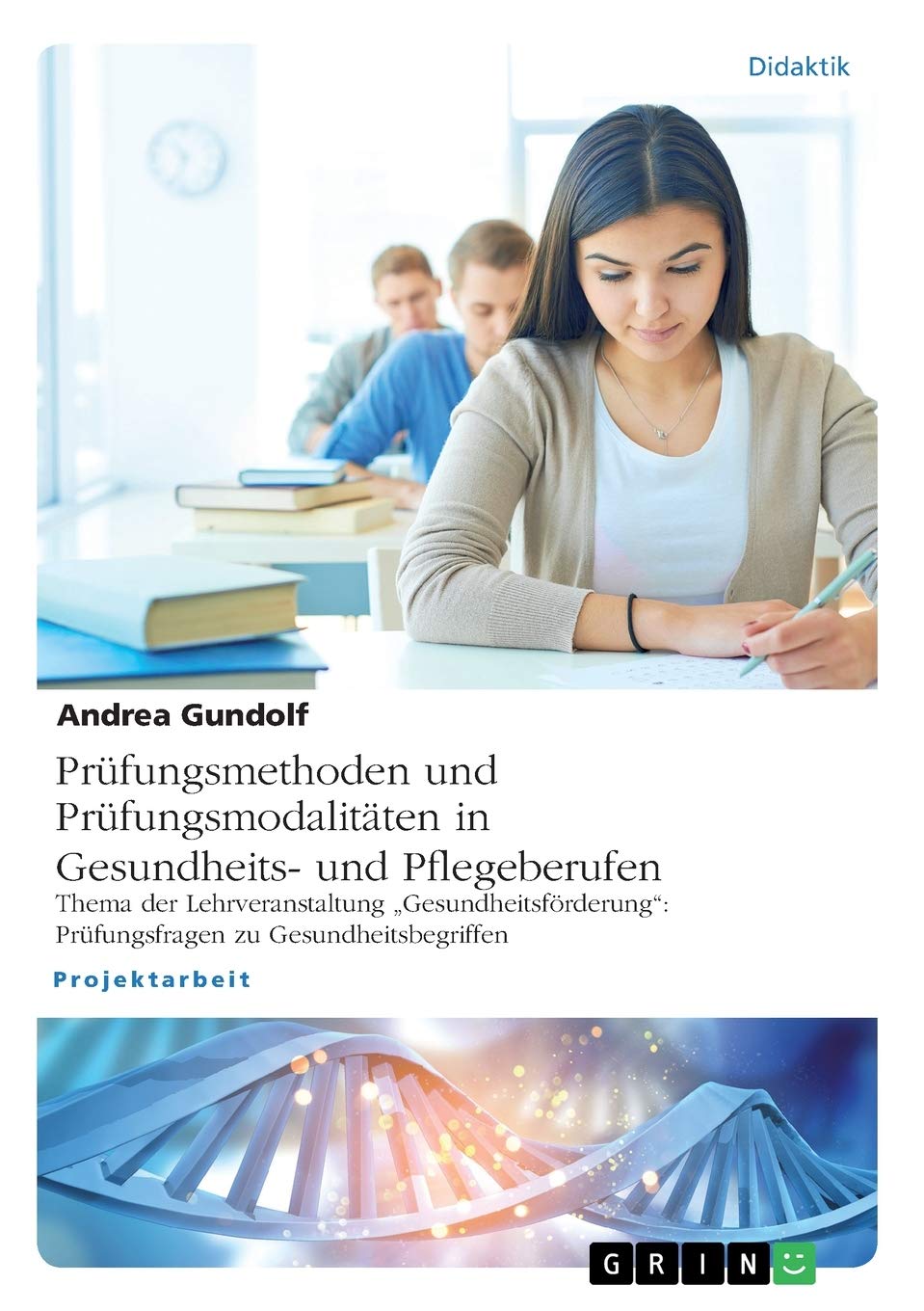 Prüfungsmethoden und Prüfungsmodalitäten in Gesundheits- und Pflegeberufen: Thema der Lehrveranstaltung "Gesundheitsförderung": Prüfungsfragen zu Gesundheitsbegriffen Learning & Reference