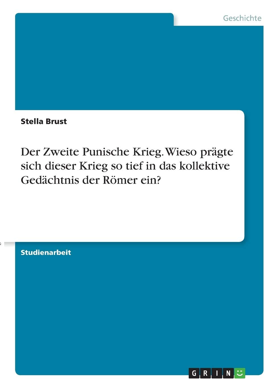 Der Zweite Punische Krieg. Wieso prägte sich dieser Krieg so tief in das kollektive Gedächtnis der Römer ein? Politics & History