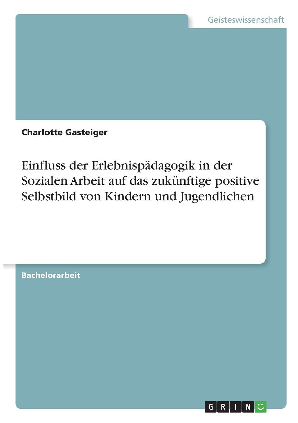 Einfluss der Erlebnispädagogik in der Sozialen Arbeit auf das zukünftige positive Selbstbild von Kindern und Jugendlichen Education & Training
