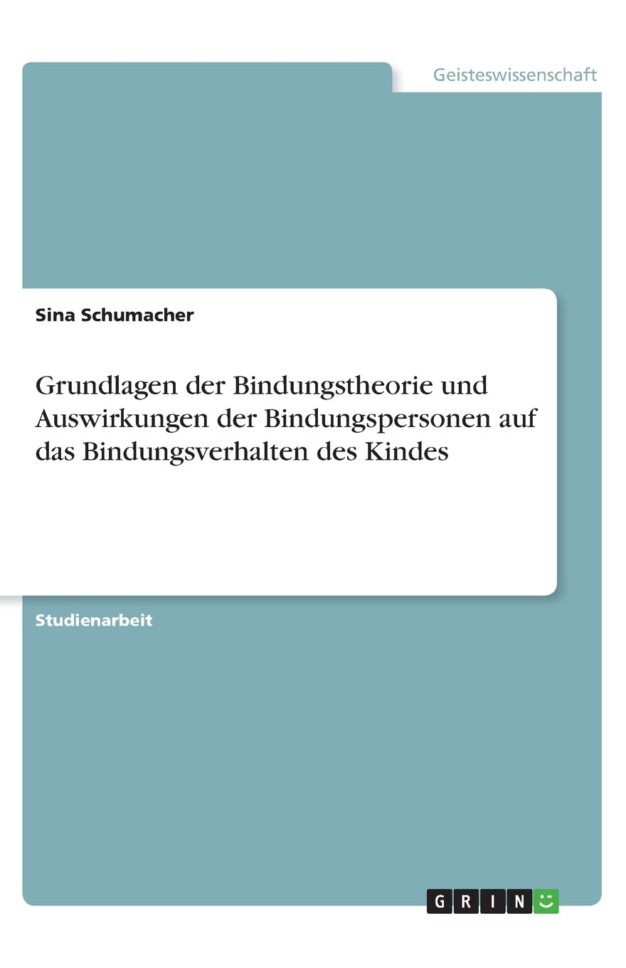 Grundlagen der Bindungstheorie und Auswirkungen der Bindungspersonen auf das Bindungsverhalten des Kindes Psychology