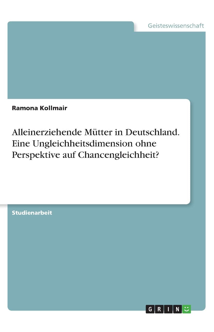 Alleinerziehende Mütter in Deutschland. Eine Ungleichheitsdimension ohne Perspektive auf Chancengleichheit? Law