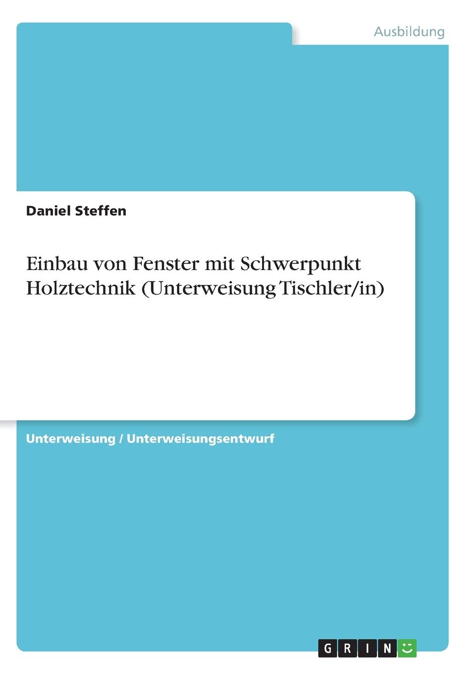 Einbau von Fenster mit Schwerpunkt Holztechnik (Unterweisung Tischler/in) Business, Finance & Career