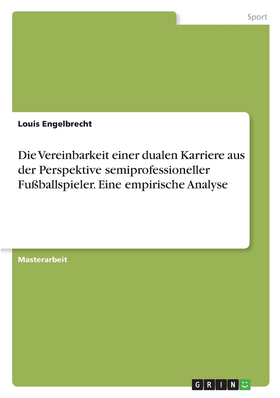 Die Vereinbarkeit einer dualen Karriere aus der Perspektive semiprofessioneller Fußballspieler. Eine empirische Analyse: Magisterarbeit Leisure & Fun