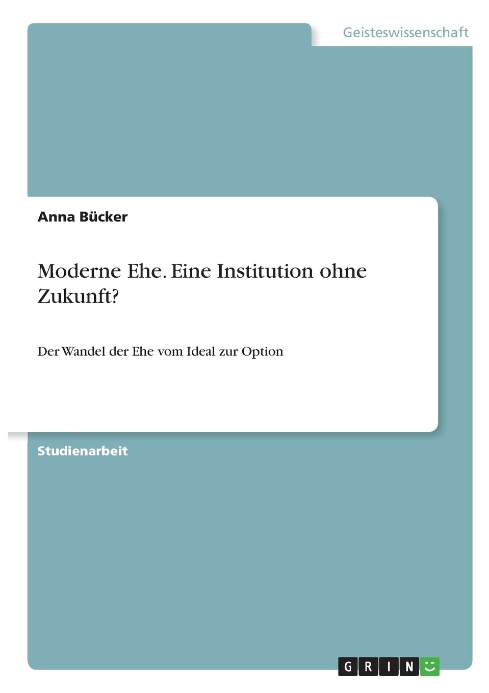 Moderne Ehe. Eine Institution ohne Zukunft?: Der Wandel der Ehe vom Ideal zur Option Law