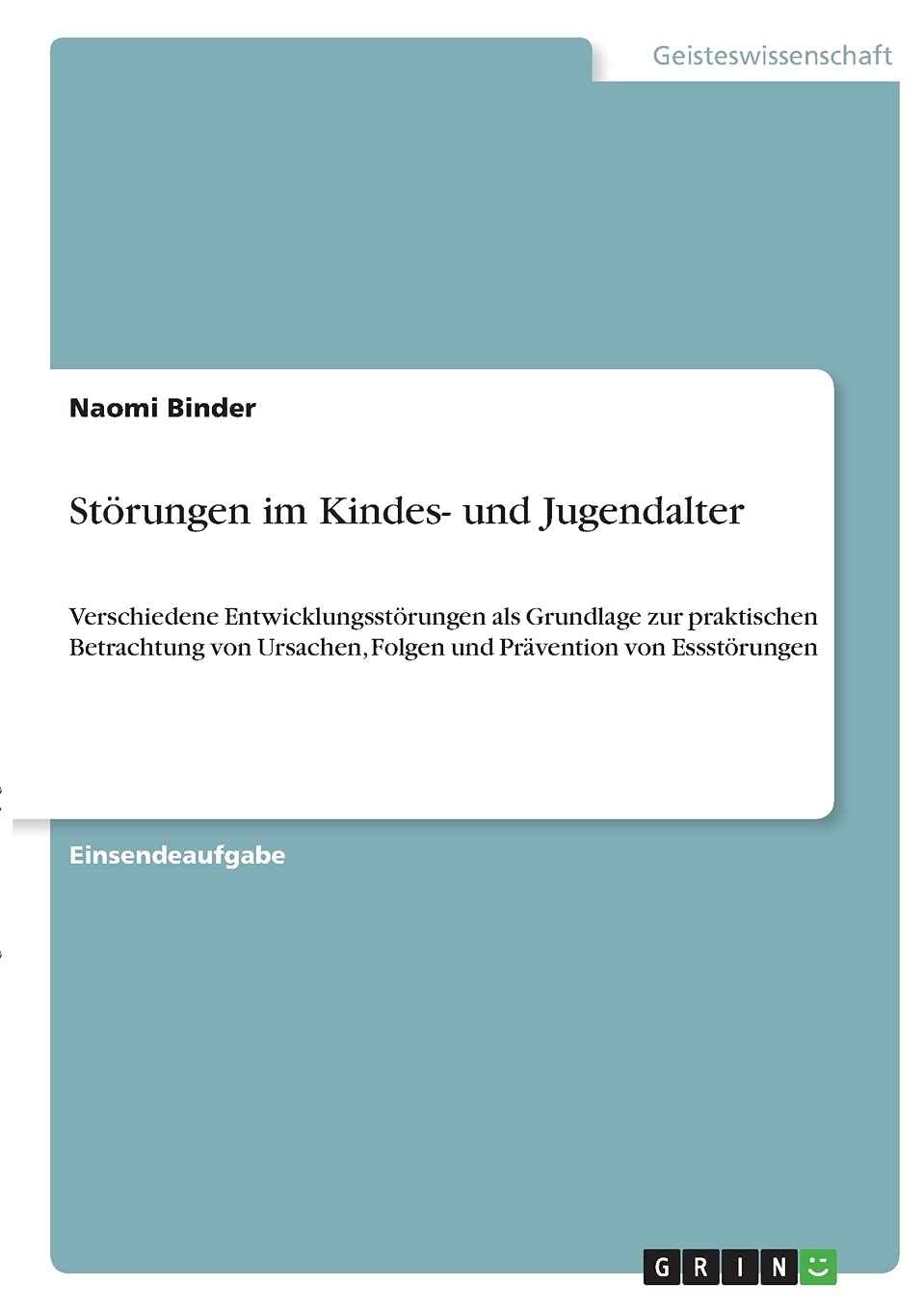 Störungen im Kindes- und Jugendalter: Verschiedene Entwicklungsstörungen als Grundlage zur praktischen Betrachtung von Ursachen, Folgen und Prävention von Essstörungen Psychology