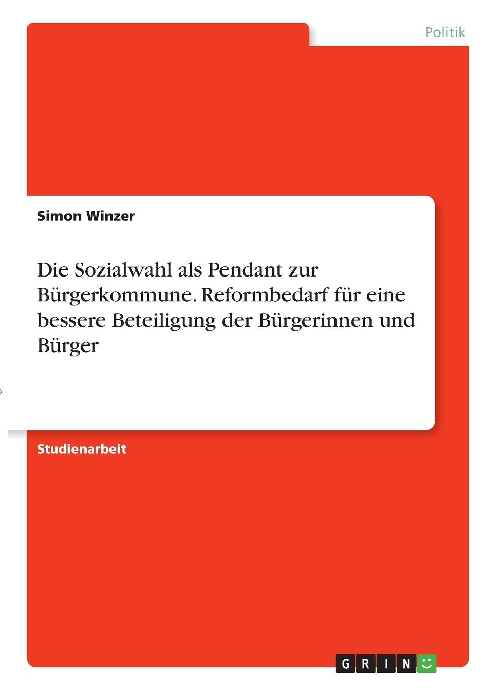 Die Sozialwahl als Pendant zur Bürgerkommune. Reformbedarf für eine bessere Beteiligung der Bürgerinnen und Bürger Law