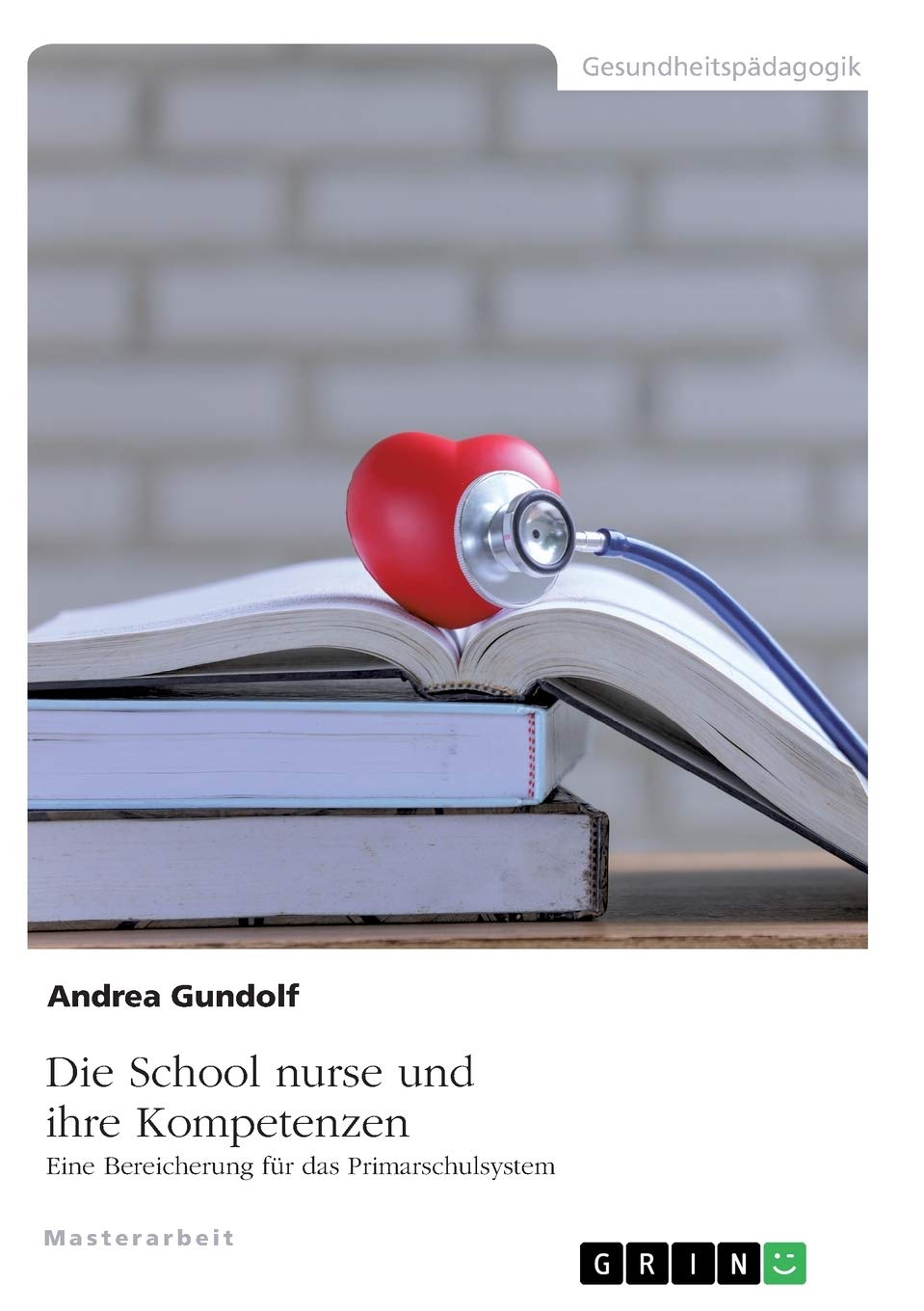 Die School nurse und ihre Kompetenzen. Eine Bereicherung für das Primarschulsystem: Magisterarbeit Medicine