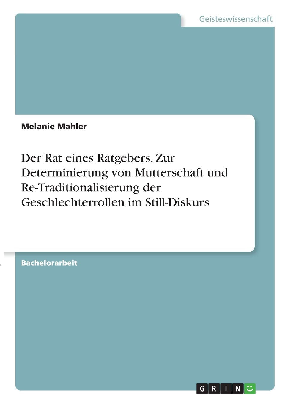 Der Rat eines Ratgebers. Zur Determinierung von Mutterschaft und Re-Traditionalisierung der Geschlechterrollen im Still-Diskurs Law