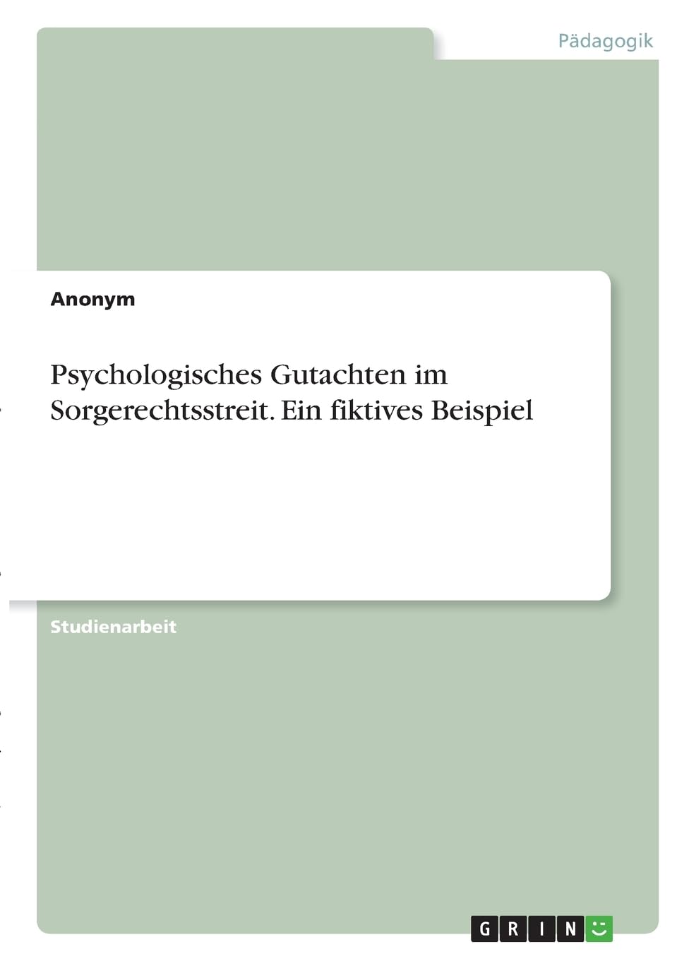Psychologisches Gutachten im Sorgerechtsstreit. Ein fiktives Beispiel Education & Training